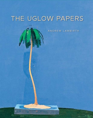 The Uglow Papers - Andrew Lambirth