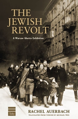 The Jewish Revolt: A Warsaw Ghetto Exhibition - Rachel Auerbach