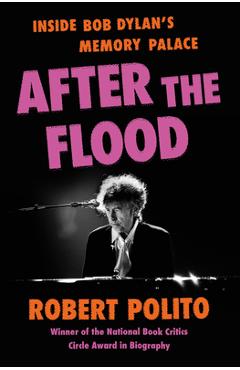 Poza produsului After the Flood: Inside Bob Dylan's Memory Palace - Robert Polito