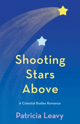 Coperta cărții 'Shooting Stars Above: A Celestial Bodies Romance - Patricia Leavy'