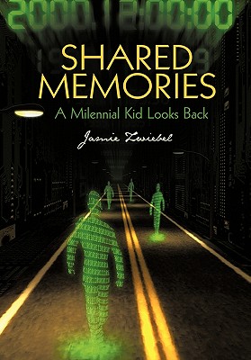 Shared Memories: A Millennial Kid Looks Back - Jamie Zwiebel
