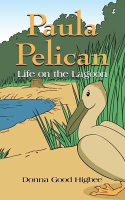 Paula Pelican: Life On The Lagoon - Donna Good Higbee