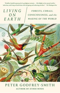 Poza produsului Living on Earth: Forests, Corals, Consciousness, and the Making of the World - Peter Godfrey-smith