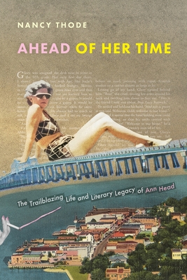 Ahead of Her Time: The Trailblazing Life and Literary Legacy of Ann Head - Nancy Thode
