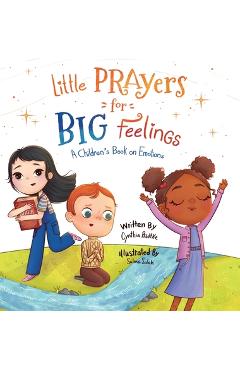 Coperta cărții 'Little Prayers for Big Feelings: A Children's Book on Emotions - Cynthia Radtke'