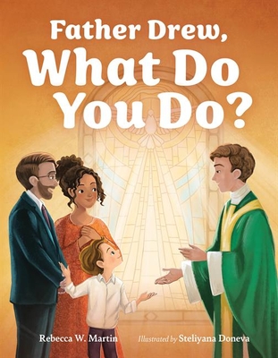 Father Drew, What Do You Do? - Rebecca W. Martin