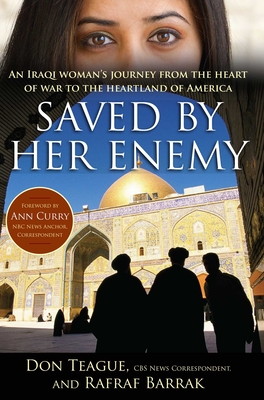 Saved by Her Enemy: An Iraqi Woman's Journey from the Heart of War to the Heartland of America - Don Teague