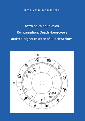 Coperta cărții 'Astrological Studies on Reincarnation, Death Horoscopes and the Higher Essence of Rudolf Steiner - Roland Schrapp'
