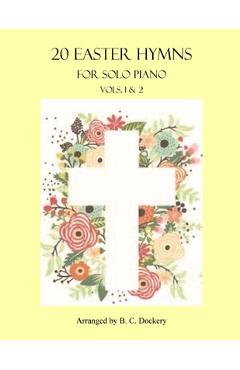 Coperta cărții '20 Easter Hymns for Solo Piano: Vols. 1 & 2 - B. C. Dockery'