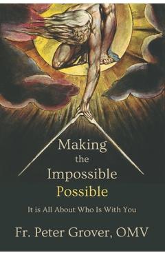 Coperta cărții 'Making the Impossible Possible: It Is All About Who Is With You - Peter Grover Omv'