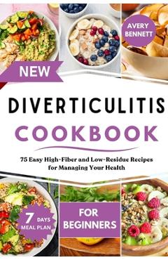 Poza produsului New Diverticulitis Cookbook for Beginners: 75 Easy High-Fiber and Low-Residue Recipes for Managing Your Health - Avery Bennett