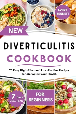 New Diverticulitis Cookbook for Beginners: 75 Easy High-Fiber and Low-Residue Recipes for Managing Your Health - Avery Bennett