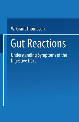 Gut Reactions: Understanding Symptoms of the Digestive Tract - W. Grant Thompson