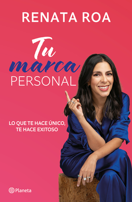 Tu Marca Personal: Lo Que Te Hace Único, Te Hace Exitoso / Your Personal Brand - Renata Roa