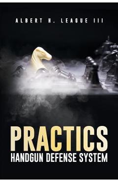 Coperta cărții 'Practics: Handgun Defense System - Albert H. League'