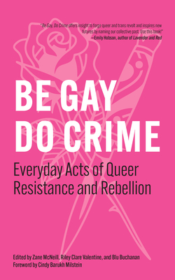 Be Gay, Do Crime: Everyday Acts of Queer Resistance and Rebellion - Zane Mcneill