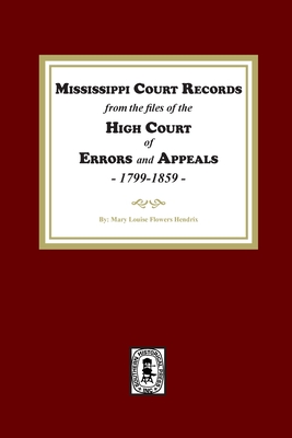 Coperta cărții 'Mississippi Court Records from the High Court of Errors and Appeals, 1799-1859 - Mary L. Hendrix'
