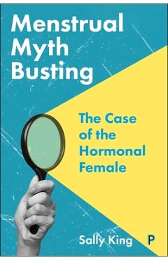 Coperta cărții 'Menstrual Myth Busting: The Case of the Hormonal Female - Sally King'