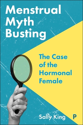 Coperta cărții 'Menstrual Myth Busting: The Case of the Hormonal Female - Sally King'