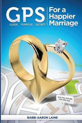 GPS For a Happier Marriage: Marriage techniques that work - Aaron L. Laine