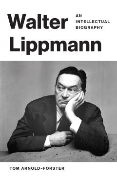 Walter Lippmann: An Intellectual Biography - Tom Arnold-forster