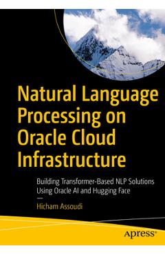 Coperta cărții 'Natural Language Processing on Oracle Cloud Infrastructure: Building Transformer-Based Nlp Solutions Using Oracle AI'