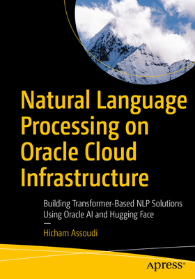 Coperta cărții 'Natural Language Processing on Oracle Cloud Infrastructure: Building Transformer-Based Nlp Solutions Using Oracle AI'