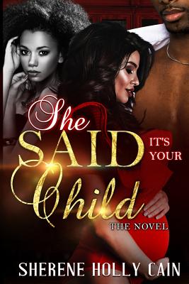 She Said It's Your Child (The Novel) - Sherene-holly Cain