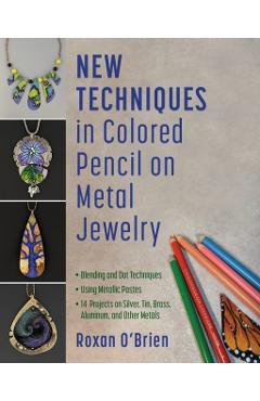 Coperta cărții 'New Techniques in Colored Pencil on Metal Jewelry: Blending and Dot Techniques * Using Metallic Pastes * 14 Projects on'