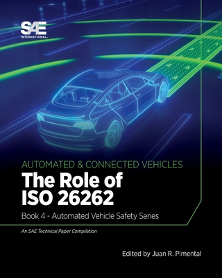 The Role of ISO 26262: Book 4 - Automated Vehicle Safety - Juan R. Pimentel