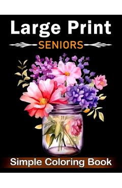 Poza produsului Simple Large Print Coloring Book for Seniors: Beautiful Designs for Adults, Seniors, and Beginners with Landscape, Nature, Flowers, Sweets (Bold & Eas - Large Print Coloring Books Publishing