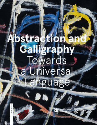 Abstraction and Calligraphy (English): Towards a Universal Language - Didier Ottinger