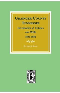 Coperta cărții 'Grainger County, Tennessee Inventories of Estates and Wills, 1833-1852. - Mary E. Reeves'
