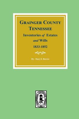 Coperta cărții 'Grainger County, Tennessee Inventories of Estates and Wills, 1833-1852. - Mary E. Reeves'