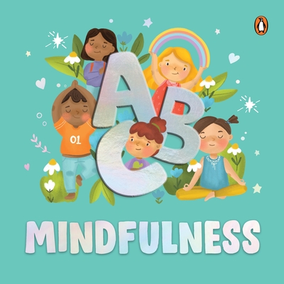 ABC Mindfulness: An Engaging Illustrated Board Book A to Z Mindfulness Book for Kids, Toddlers to Find Calm and Keep Focus Book for 3+ [Penguin Early - Penguin Books