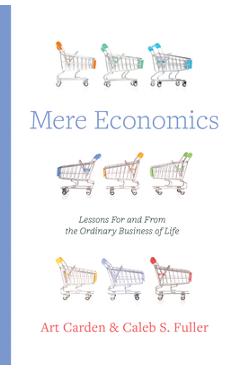 Poza produsului Mere Economics: Lessons for and from the Ordinary Business of Life - Art Carden