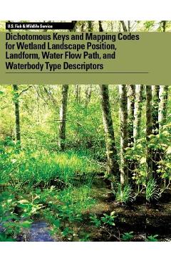 Coperta cărții 'Dichotomous Keys and Mapping Codes for Wetland Landscape Position, Landform, Water Flow Path, and Waterbody Type'