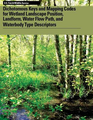 Coperta cărții 'Dichotomous Keys and Mapping Codes for Wetland Landscape Position, Landform, Water Flow Path, and Waterbody Type'