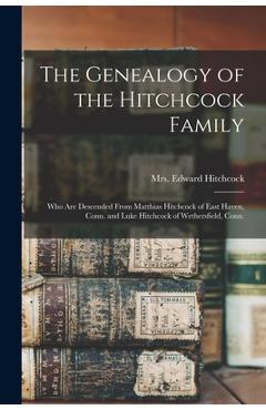 Coperta cărții 'The Genealogy of the Hitchcock Family: Who are Descended From Matthias Hitchcock of East Haven, Conn. and Luke'