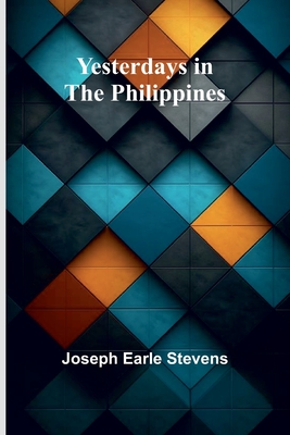 Yesterdays in the Philippines - Joseph Earle Stevens