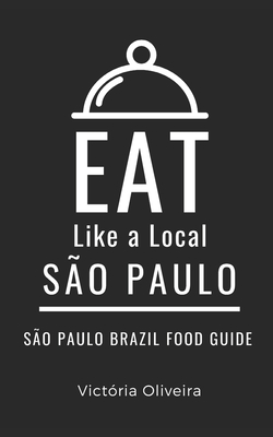 Eat Like a Local- São Paulo: São Paulo Brazil Food Guide - Victória Oliveira