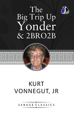 The Big Trip Up Yonder & 2 B R 0 2 B - Kurt Vonnegut