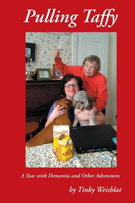 Pulling Taffy: A Year with Dementia and Other Adventures - Tinky Weisblat