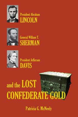 Lincoln, Sherman, Davis and the Lost Confederate Gold - Patricia G. Mcneely