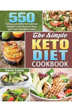 Coperta cărții 'The Simple Keto Diet Cookbook: 550 Delicious and Effective Low-Carb Recipes For the Novice to Deal with Their Daily'