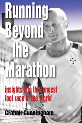 Running Beyond the Marathon: insights into the longest footrace in the world - Grahak Cunningham