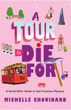 Poza produsului A Tour to Die for: A Serial Killer Guide to San Francisco Mystery - Michelle Chouinard