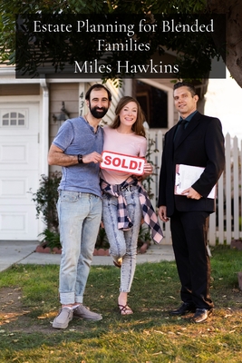 Estate Planning for Blended Families: Navigating the Legal and Tax Implications of Trusts, Estates, and Gift Tax in Complex Family Structures - Miles Hawkins