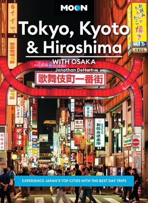 Moon Tokyo, Kyoto & Hiroshima: With Osaka: Experience Japan's Top Cities with the Best Day Trips - Jonathan Dehart