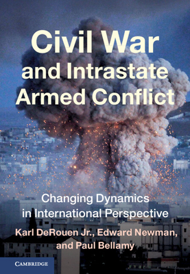 Civil War and Intrastate Armed Conflict: Changing Dynamics in International Perspective - Karl Derouen Jr